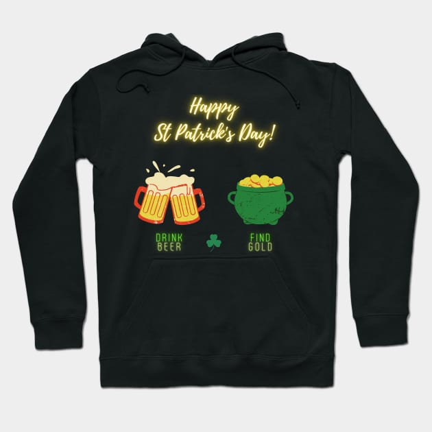 Happy Saint Patrick's Day! Drink Beer, Find Gold Hoodie by nathalieaynie